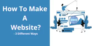How To Make A Website - 3 Different Ways