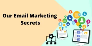 Our Email Marketing Secrets