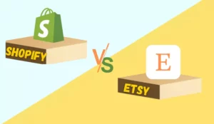 Shopify vs Etsy - Which One Is Best For Your Business?